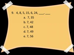 9. 4, 8, 5, 15, 6, 24, ___, ___
a.  7, 35
b. 7, 42
c. 7, 48
d. 7, 49
e. 7, 56
