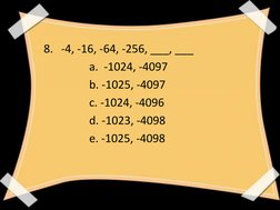 8.  -4, -16, -64, -256, ___, ___
a.  -1024, -4097
b. -1025, -4097
c. -1024, -4096
d. -1023, -4098
e. -1025, -4098
