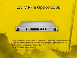 Toma señal CATV RF 1000Mhz la convierte a OPTICO en 1550 Nanómetros. 
 Transparentemente transporta Analógico y Digital Codif