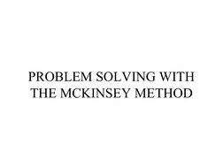  
 
PROBLEM SOLVING WITH 
THE MCKINSEY METHOD
