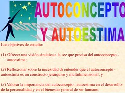 Los objetivos de estudio: 
(1) Ofrecer una visión sintética a la vez que precisa del autoconcepto -
autoestima; 
(2) Reflexio