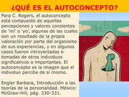 ¿QUÉ ES EL AUTOCONCEPTO?
Para C. Rogers, el autoconcepto 
está compuesto de aquellas 
percepciones y valores consientes 
de ‘