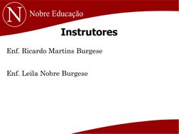 Instrutores
Enf. Ricardo Martins Burgese
Enf. Leila Nobre Burgese
