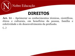 DIREITOS
Art. 14 – Aprimorar os conhecimentos técnicos, científicos,
éticos
e culturais,
em be