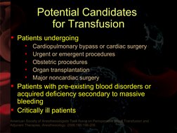 Potential Candidates 
for Transfusion
• Patients undergoing 
•
Cardiopulmonary bypass or cardiac surgery
•
Urgent or emer