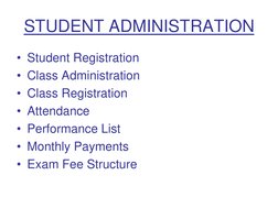 STUDENT ADMINISTRATION
• Student Registration
• Class Administration
• Class Registration
• Attendance
• Performance List
• M