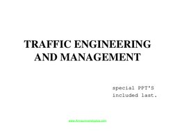 TRAFFIC ENGINEERING 
AND MANAGEMENT 
www.Annauniversityplus.com
special PPT'S 
included last.
