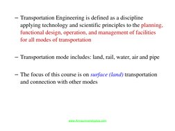 – Transportation Engineering is defined as a discipline 
applying technology and scientific principles to the planning, 
func