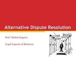 Alternative Dispute Resolution
Prof. Mehek Kapoor
Legal Aspects of Business
