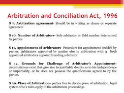 Arbitration and Conciliation Act, 1996
S 7. Arbitration agreement- Should be in writing as clause or separate
agreement
S 10.