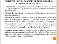 COMPUTER SYSTEM CONSISTS OF THE FOLLOWING
HARDWARE COMPONENTS:
Input devices accept data or commands, which can also be sent