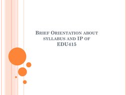 BRIEF ORIENTATION ABOUT
SYLLABUS AND IP OF
EDU415
