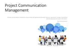 Project Communication 
Management 
Includes process that are required to ensure timely and appropriate planning, collection,