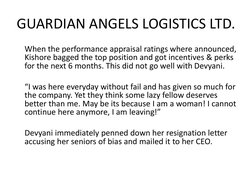 GUARDIAN ANGELS LOGISTICS LTD.
When the performance appraisal ratings where announced, 
Kishore bagged the top position and g