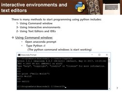 7
interactive environments and 
text editors
There is many methods to start programming using python includes:
1- Using Comma