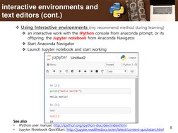 8
interactive environments and 
text editors (cont.)
Using Interactive environments (my recommend method during learning) 

