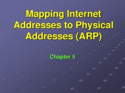 Mapping Internet 
Addresses to Physical 
Addresses (ARP)
Chapter 5
