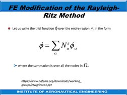 6
FE Modification of the Rayleigh-
Ritz Method
Let us write the trial function over the entire region in the form
where the