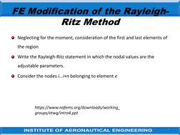 9
FE Modification of the Rayleigh-
Ritz Method
Neglecting for the moment, consideration of the first and last elements of 
th