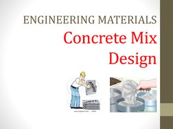 Concrete Mix 
Design
ENGINEERING MATERIALS
