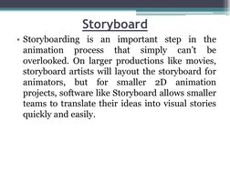 Storyboard
• Storyboarding
is
an
important
step
in
the
animation
process
that
simply
can’t
be
overlooked. On larger productio