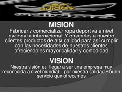 MISION
Fabricar y comercializar ropa deportiva a nivel 
nacional e internacional. Y ofrecerles a nuestro 
clientes productos