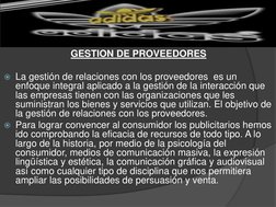 GESTION DE PROVEEDORES
La gestión de relaciones con los proveedores  es un 
enfoque integral aplicado a la gestión de la int
