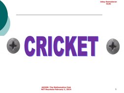 AXIOM: The Mathematics Club 
NIT Rourkela February 1, 2014
Uday Damodaran
XLRI
1CRICKET
