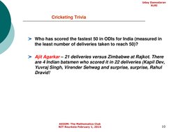 10
Cricketing Trivia
Who has scored the fastest 50 in ODIs for India (measured in 
the least number of deliveries taken to re