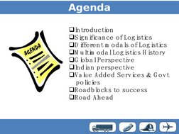 Agenda
qIntroduction
q
  
Significance of Logistics
q
 
  
D ifferent m odals of Logistics
q
 
 
M ultim odalLogistics H isto