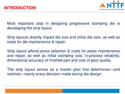 Most important step in designing progressive stamping die is
developing the strip layout.
Strip layouts directly impact die s