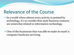 Relevance of the Course
In a world where almost every activity is assisted by 
technology, it’s no wonder that most business