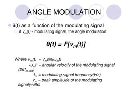 ANGLE MODULATION
θ(t) as a function of the modulating signal
if vm(t) - modulating signal, the angle modulation:
θ(t) = F[v