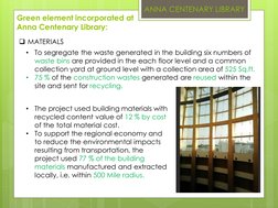 Green element incorporated at 
Anna Centenary Library:
ANNA CENTENARY LIBRARY
MATERIALS
•
To segregate the waste generated i