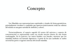 Concepto
Los Mandalas son representaciones espirituales y rituales de forma geométricas, 
principalmente circulares o cuadrad