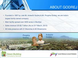 ABOUT GODREJ
• Founded in 1897 by Late Mr. Ardeshir Godrej & Mr. Pirojsha Godrej, we are India’s 
largest family-owned compan