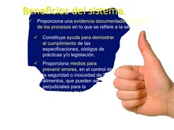 1.
Aplicable a la totalidad de la 
cadena alimentaria.
2.
Incrementa la confianza en la 
seguridad de los productos.
3.
Reduc