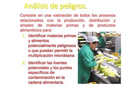Análisis de peligros.
Consiste en una valoración de todos los procesos
relacionados
con
la
producción,
distribución
y
empleo