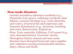• Man-made disasters
▫includes hazardous substance accidents (e.g., 
chemicals, toxic gases), radiologic accidents, dam 
fail
