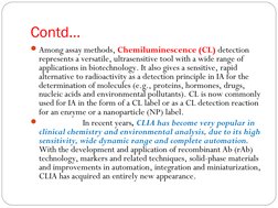 Contd…
Among assay methods, Chemiluminescence (CL) detection 
represents a versatile, ultrasensitive tool with a wide range