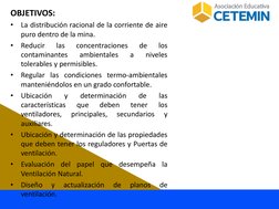 OBJETIVOS:
•
La distribución racional de la corriente de aire
puro dentro de la mina.
•
Reducir
las
concentraciones
de
los
co