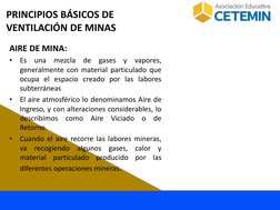 AIRE DE MINA: 
•
Es
una
mezcla
de
gases
y
vapores,
generalmente con material particulado que
ocupa el espacio creado por las