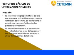PRESIÓN
•
La presión es una propiedad física del aire 
que interviene en los diferentes procesos de 
ventilación de una mina.