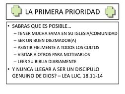 LA PRIMERA PRIORIDAD
• SABRAS QUE ES POSIBLE…
– TENER MUCHA FAMA EN SU IGLESIA/COMUNIDAD
– SER UN BUEN DIEZMADOR(A)
– ASISTIR