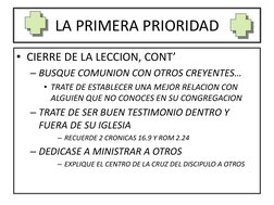 LA PRIMERA PRIORIDAD
• CIERRE DE LA LECCION, CONT’
– BUSQUE COMUNION CON OTROS CREYENTES…
• TRATE DE ESTABLECER UNA MEJOR REL