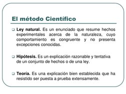 El método Científico
Ley natural. Es un enunciado que resume hechos
experimentales
acerca
de
la
naturaleza,
cuyo
comportamie