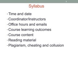Syllabus
•Time and date
•Coordinator/Instructors
•Office hours and emails
•Course learning outcomes
•Course content
•Reading