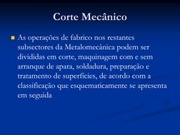 Corte Mecânico
As operações de fabrico nos restantes 
subsectores da Metalomecânica podem ser 
divididas em corte, maquinage