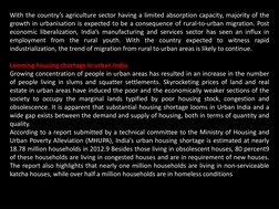 With the country’s agriculture sector having a limited absorption capacity, majority of the
growth in urbanisation is expecte