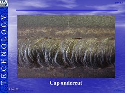 M.S.Rogers
M.S.RogersT E C H N O L O G Y
Copyright © 2003 TWI Ltd
SWI 3.2
19 Sep 02
Cap undercut
